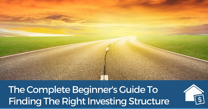 The Complete Beginner's Guide To Finding The Right Investing Structure