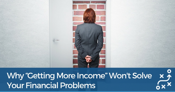 Why More Income Will Never Solve Your Financial Problems