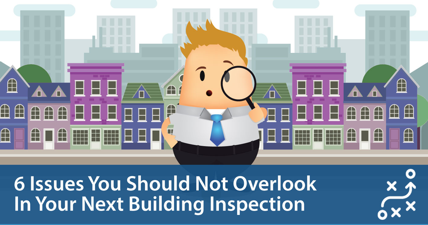 6 Issues You Should Not Overlook In Your Next Building Inspection