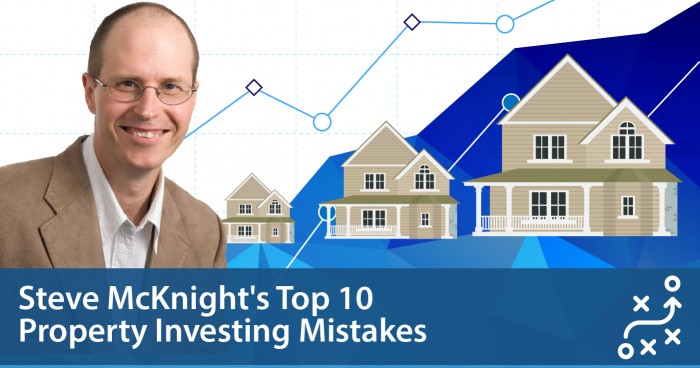 Steve McKnight’s Top 10 Property Investing Mistakes