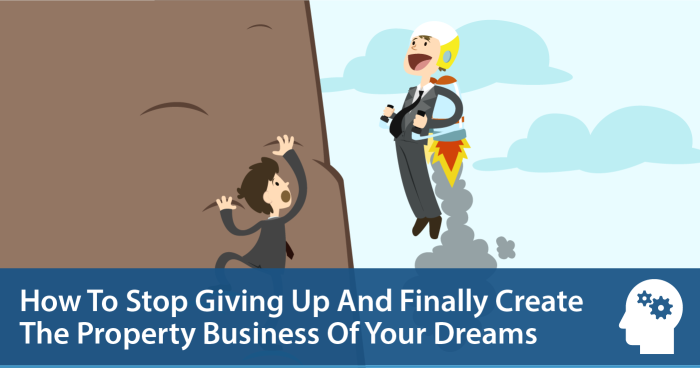 How to Stop Giving Up And Finally Create The Property Business Of Your Dreams