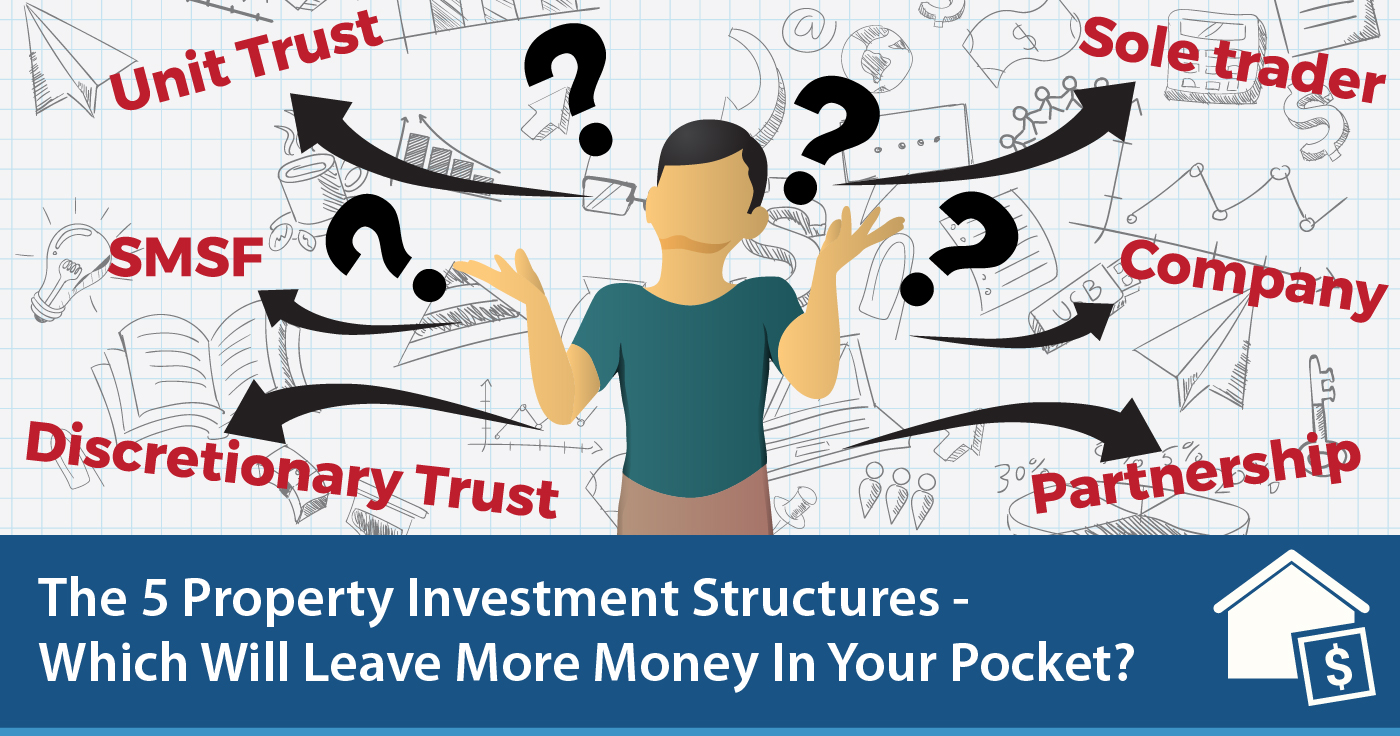 5 Property Investment Structures – Which Will Leave More Money In Your Pocket