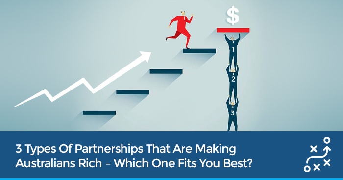 3 Types Of Partnerships That Are Making Australians Rich – Which One Fits You Best?