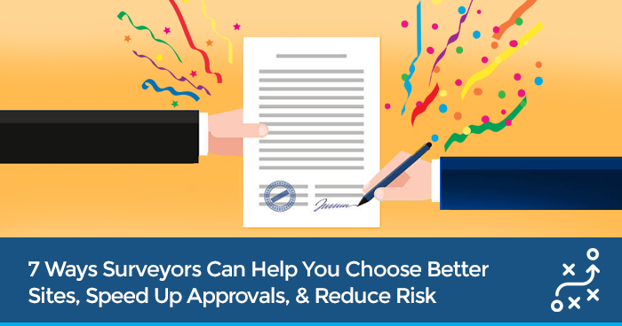 7 Ways Surveyors Can Help You Choose Better Sites, Speed Up Approvals, & Reduce Risk