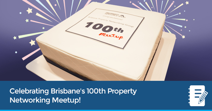 Celebrating The 100th Brisbane Property Networking Meetup!
