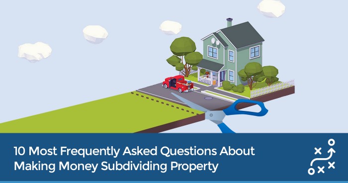 10 Most Frequently Asked Questions About Making Money Subdividing Property