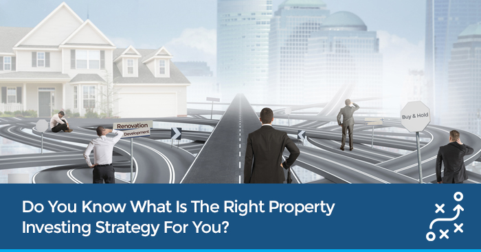 Do You Know What Is The Right Property Investing Strategy For You?