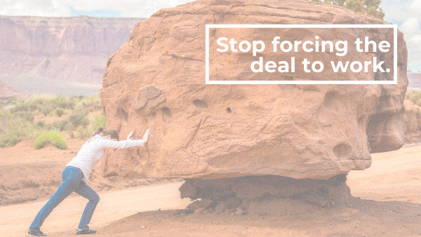 What Changes When You Stop Forcing the Deal to Work
